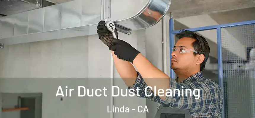 Air Duct Dust Cleaning Linda - CA