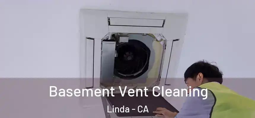  Basement Vent Cleaning Linda - CA