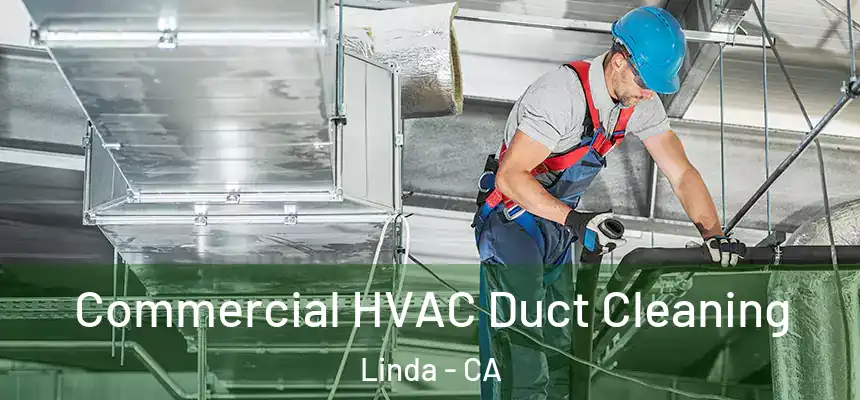  Commercial HVAC Duct Cleaning Linda - CA