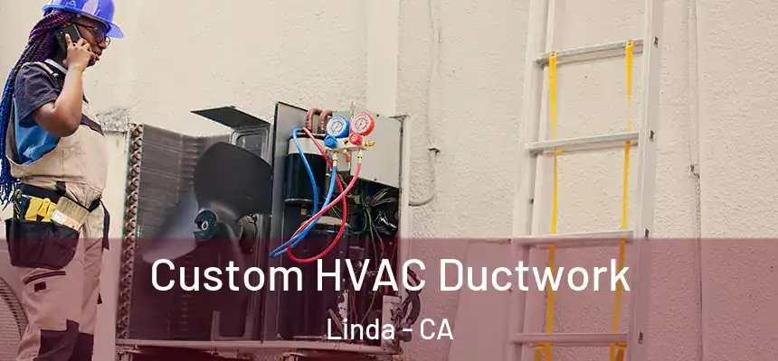  Custom HVAC Ductwork Linda - CA