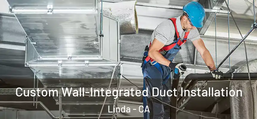  Custom Wall-Integrated Duct Installation Linda - CA