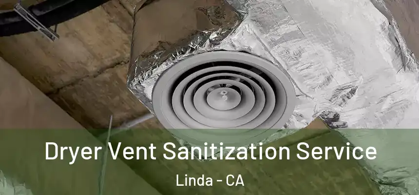  Dryer Vent Sanitization Service Linda - CA