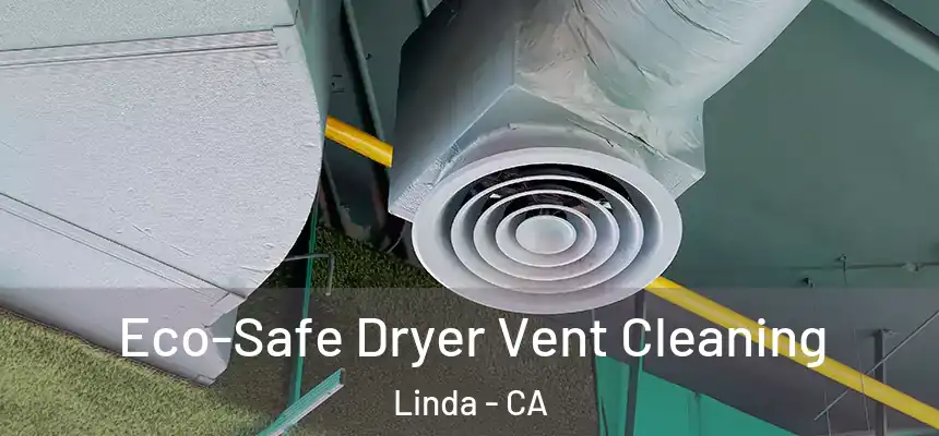  Eco-Safe Dryer Vent Cleaning Linda - CA