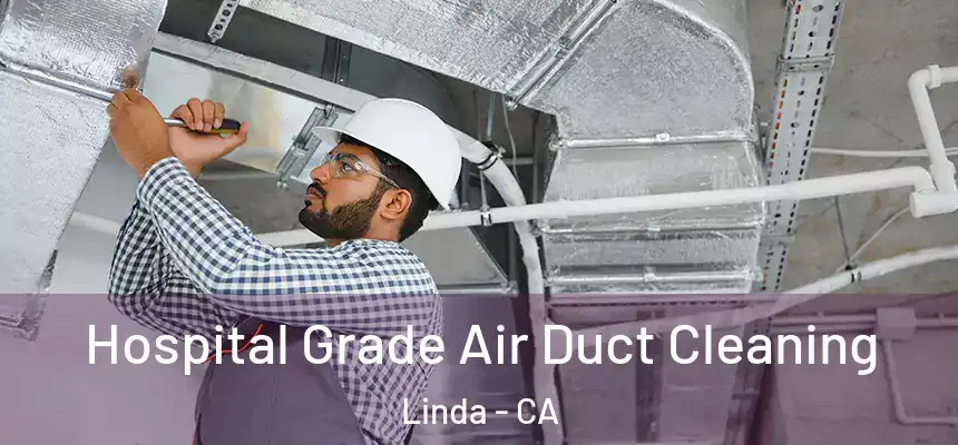  Hospital Grade Air Duct Cleaning Linda - CA