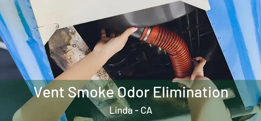 Vent Smoke Odor Elimination Linda - CA