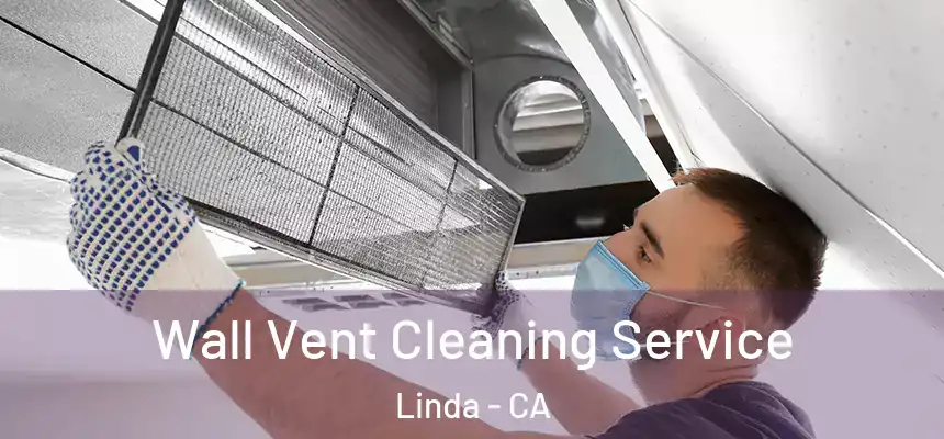  Wall Vent Cleaning Service Linda - CA